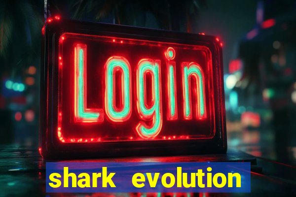 shark evolution dinheiro infinito